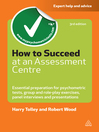How to Succeed at an Assessment Centre (eBook): Essential Preparation for Psychometric Tests, Group and Role-Play Exercises, Panel Interviews and Presentations